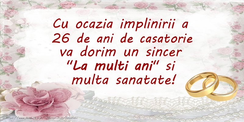 Cu ocazia implinirii a 26 ani de casatorie va dorim un sincer La multi ani si  multa sanatate!