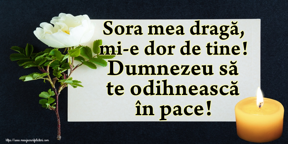 Imagini de Comemorare - Sora mea dragă, mi-e dor de tine! Dumnezeu să te odihnească în pace! - mesajeurarifelicitari.com