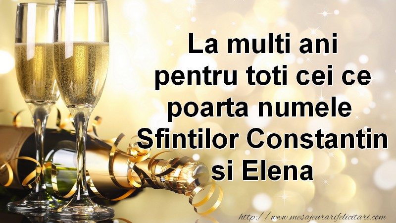 Sfintii Constantin si Elena La multi ani pentru toti cei ce poarta numele Sfintilor Constantin si Elena!