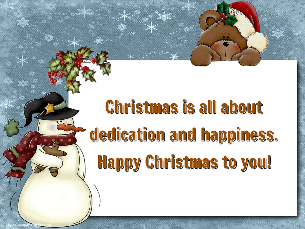 Felicitari de Craciun in Engleza - Christmas is all about dedication and happiness. Happy Christmas to you!