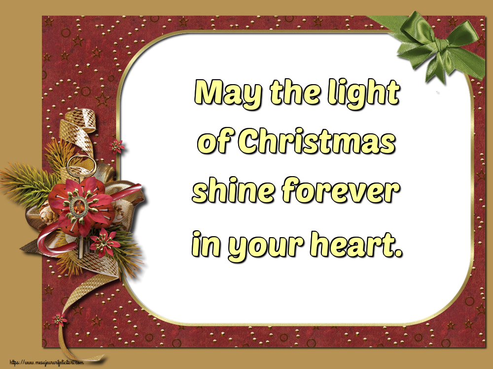 Felicitari de Craciun in Engleza - May the light of Christmas shine forever in your heart.