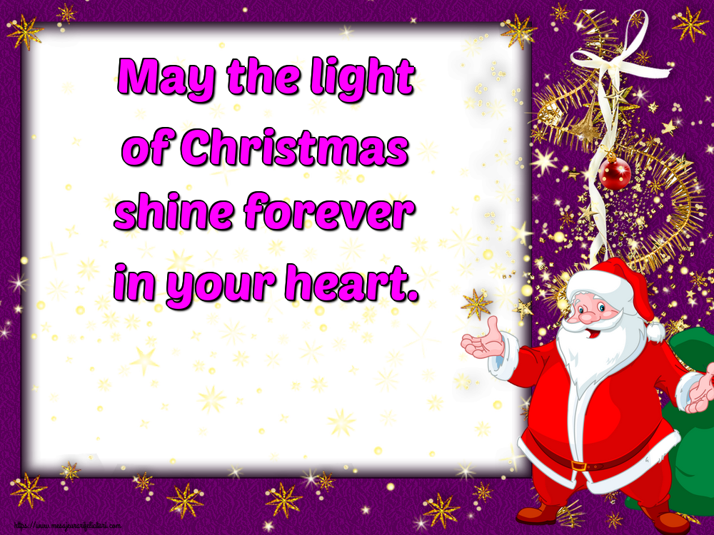 Felicitari de Craciun in Engleza - May the light of Christmas shine forever in your heart.