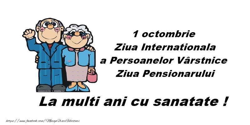 La multi ani cu sanatate de 1 Octombrie Ziua Internationala a Pensionarului!