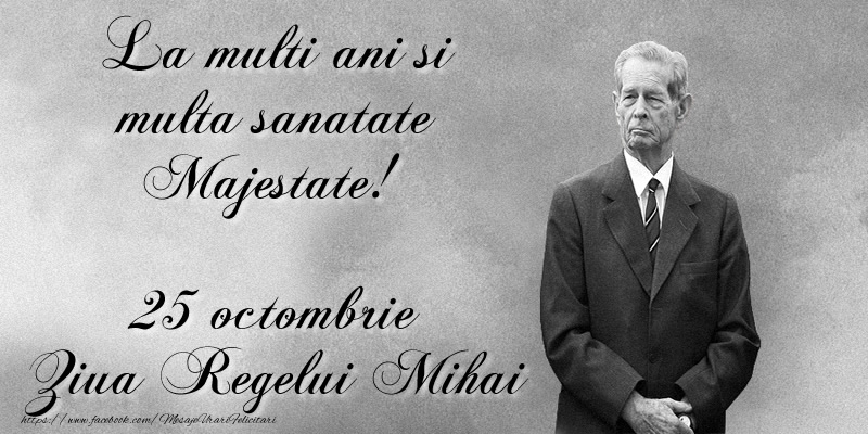 25 octombrie - Ziua Regelui Mihai