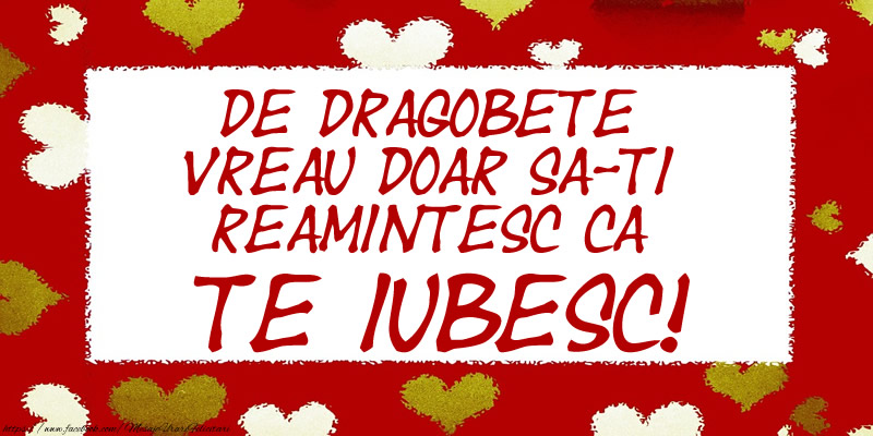 Felicitari de Dragobete - De Dragobete vreau doar sa-ti reamintesc ca Te iubesc! - mesajeurarifelicitari.com