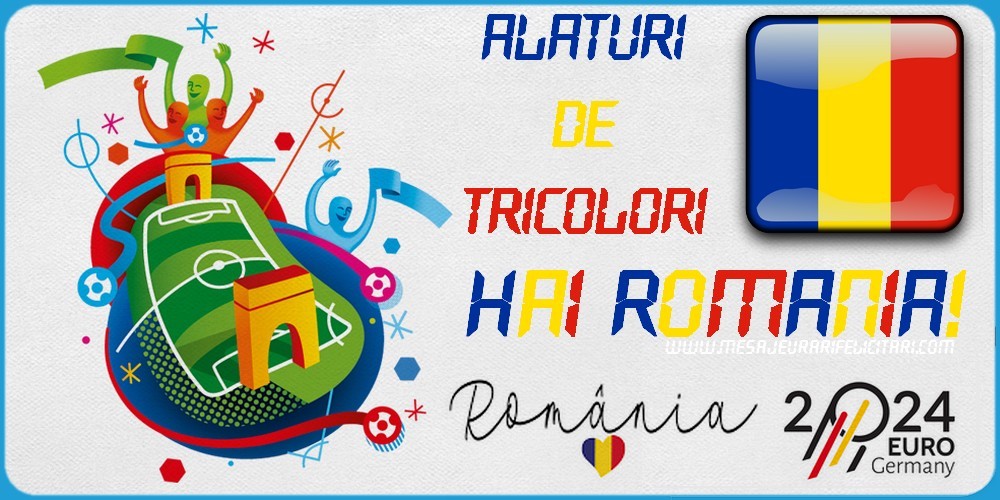 Felicitari pentru Euro 2024 - Alaturi de tricolori. Hai Romania! - mesajeurarifelicitari.com