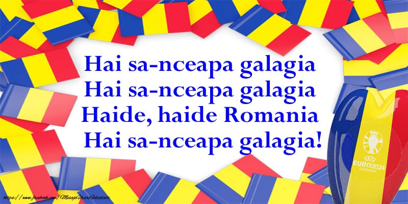 Felicitari pentru Euro 2024 - Hai sa-nceapa galagia Hai sa-nceapa galagia Haide, haide Romania Hai sa-nceapa galagia! - mesajeurarifelicitari.com