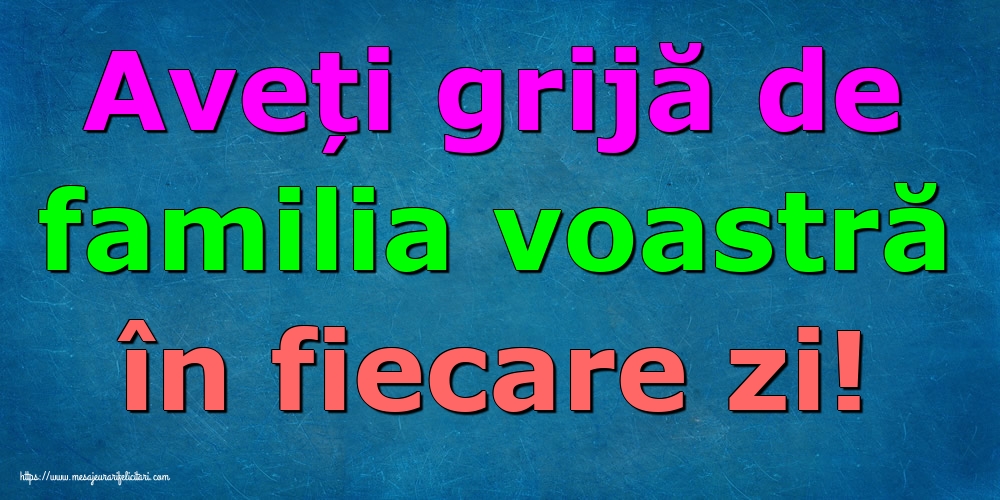 Aveți grijă de familia voastră în fiecare zi!