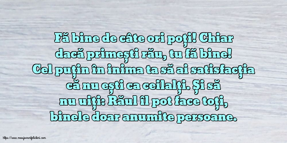 Răul îl pot face toți, binele doar anumite persoane