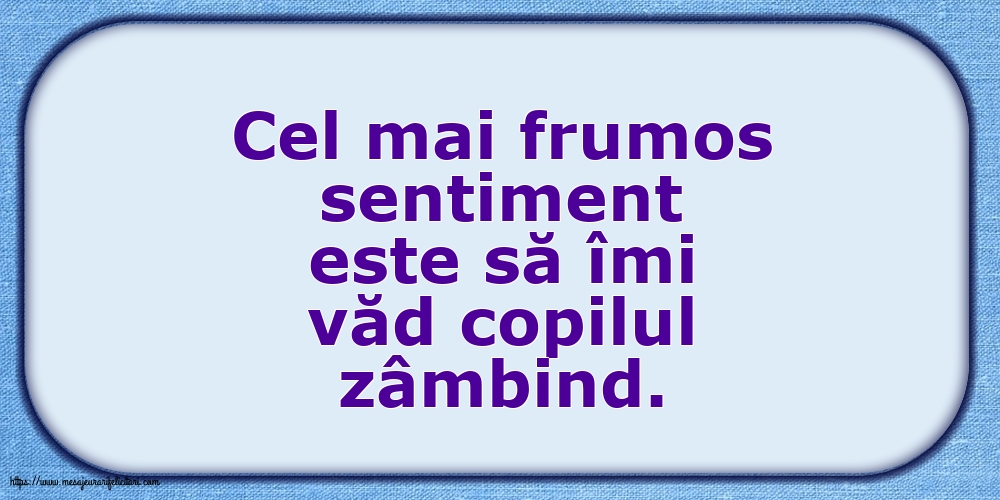 Familie Cel mai frumos sentiment este să îmi văd copilul zâmbind.