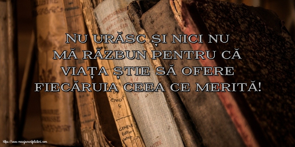 Nu urăsc și nici nu mă răzbun