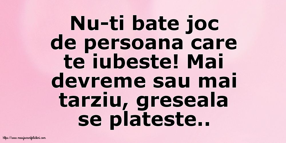 Nu-ti bate joc de persoana care te iubeste