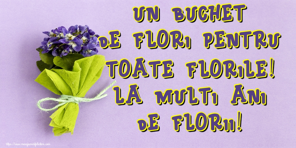 Un buchet de flori pentru toate florile! La multi ani de Florii!