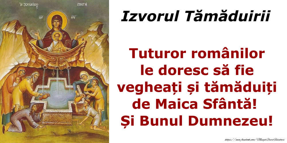Izvorul Tămăduirii Tuturor românilor le doresc să fie vegheați și tămăduiți de Maica Sfântă! Și Bunul Dumnezeu!