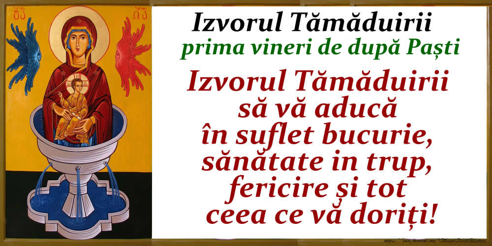 Izvorul Tămăduirii Izvorul Tămăduirii să vă aducă în suflet bucurie, sănătate in trup, fericire și tot ceea ce vă doriți!