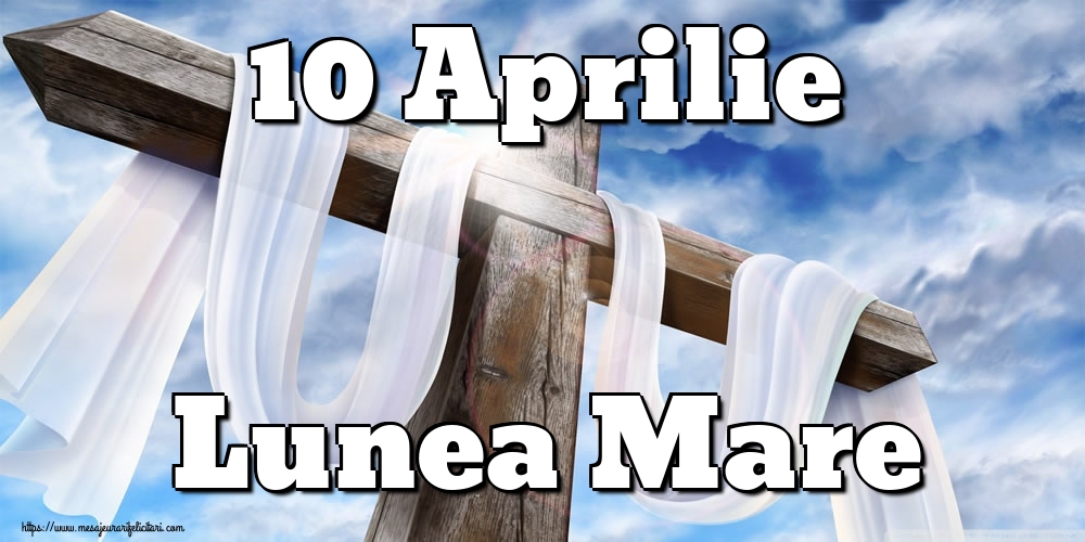 10 Aprilie Lunea Mare