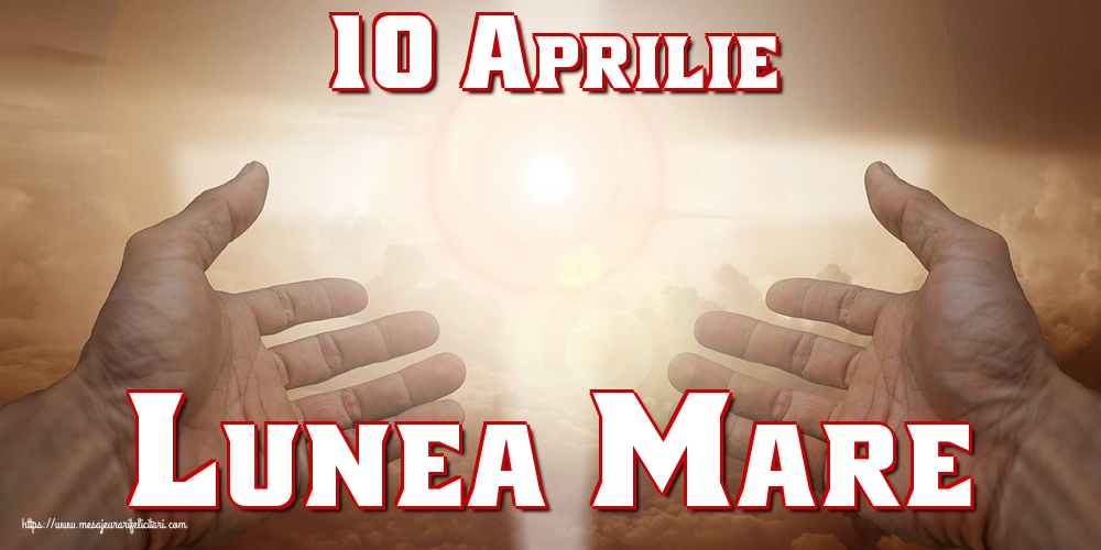 10 Aprilie Lunea Mare