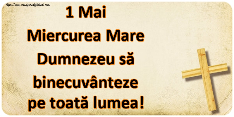 1 Mai Miercurea Mare Dumnezeu să binecuvânteze pe toată lumea!