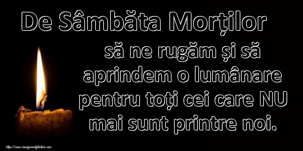 Moșii de iarnă De Sâmbăta Morților să ne rugăm și să aprindem o lumânare pentru toți cei care NU mai sunt printre noi.