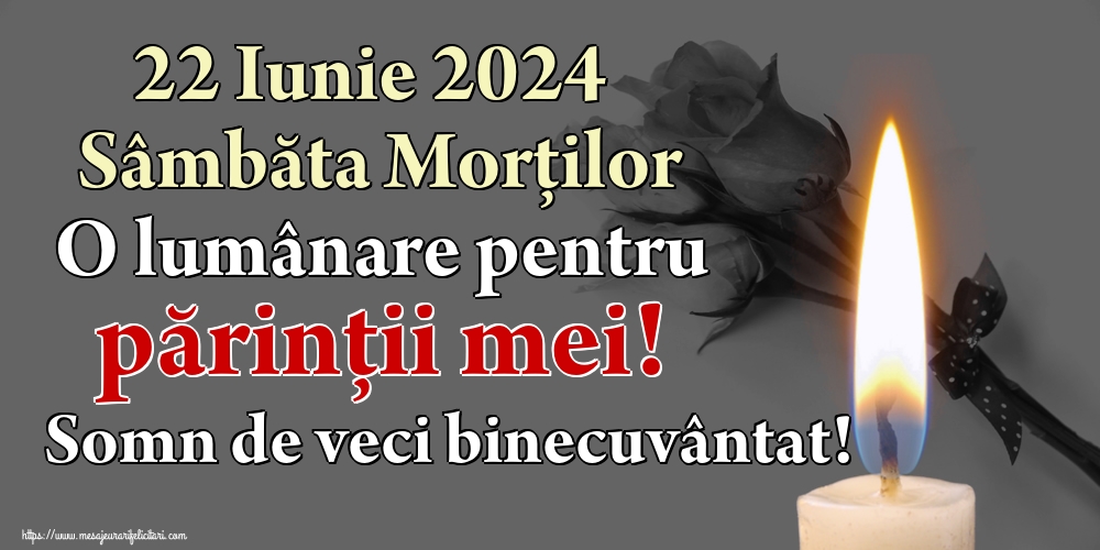 22 Iunie 2024 Sâmbăta Morților O lumânare pentru părinții mei! Somn de veci binecuvântat!