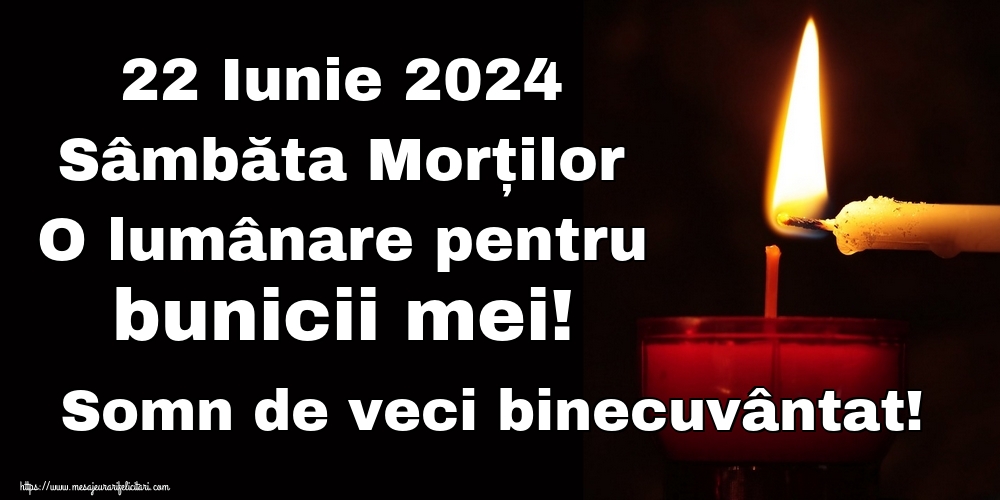 22 Iunie 2024 Sâmbăta Morților O lumânare pentru bunicii mei! Somn de veci binecuvântat!