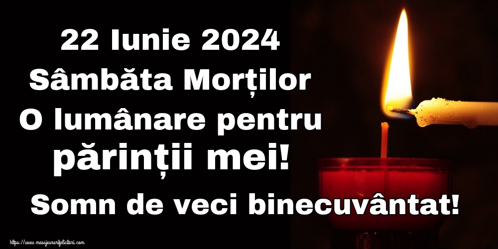 22 Iunie 2024 Sâmbăta Morților O lumânare pentru părinții mei! Somn de veci binecuvântat!