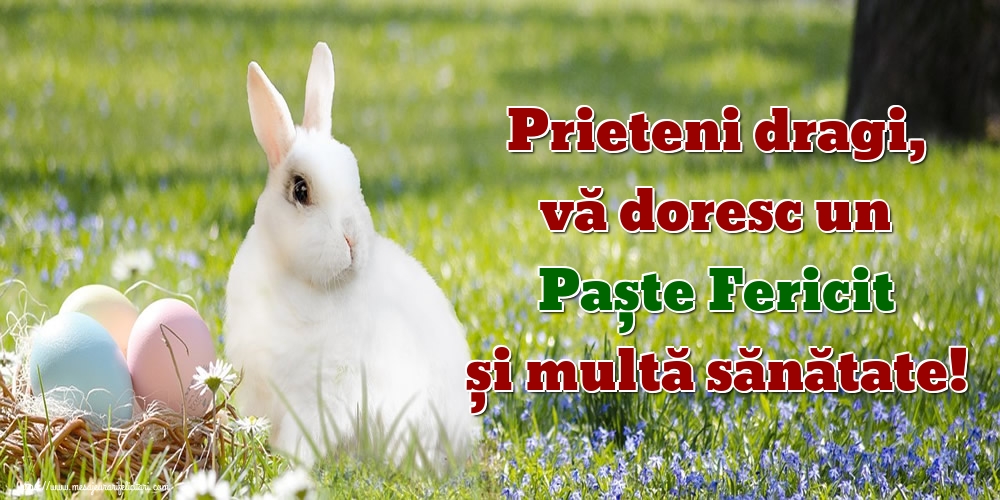 Prieteni dragi, vă doresc un Paște Fericit și multă sănătate!