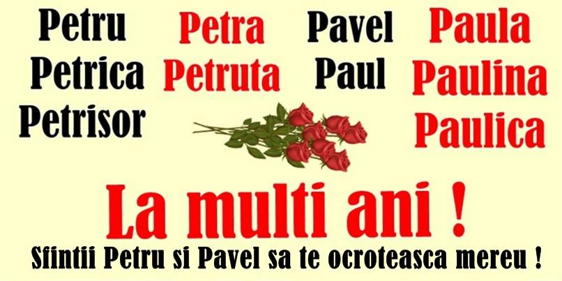 Sfintii Petru si Pavel Pavel, Petru, Petre, Petrica, Petrisor, Petronel, Paul, Paula La multi ani  Sfintii Petru si Pavel sa te ocroteasca mereu!