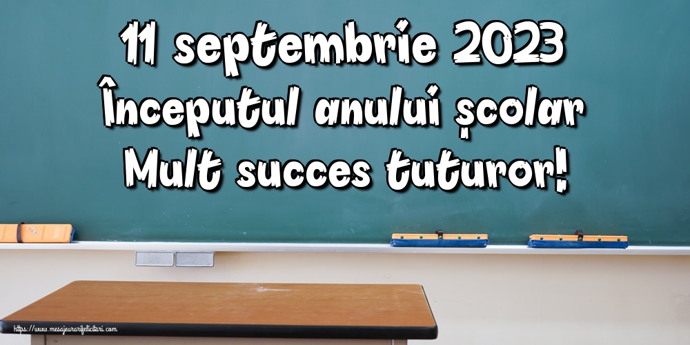 Felicitari Primul Clopoțel - 11 septembrie 2023 Începutul anului școlar Mult succes tuturor! - mesajeurarifelicitari.com