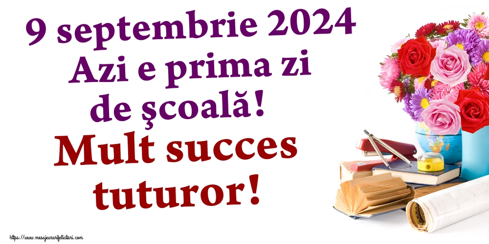 9 septembrie 2024 Azi e prima zi de şcoală! Mult succes tuturor!