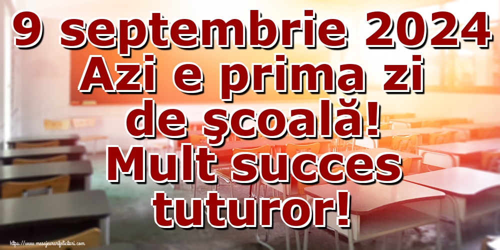 9 septembrie 2024 Azi e prima zi de şcoală! Mult succes tuturor!