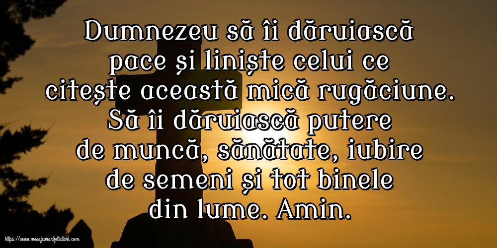 Dumnezeu să îi dăruiască pace și liniște celui ce citește această mică rugăciune