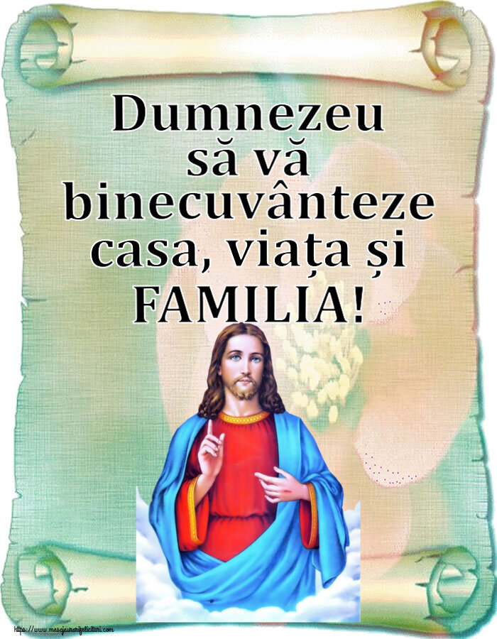 Religioase Dumnezeu să vă binecuvânteze casa, viața și FAMILIA!