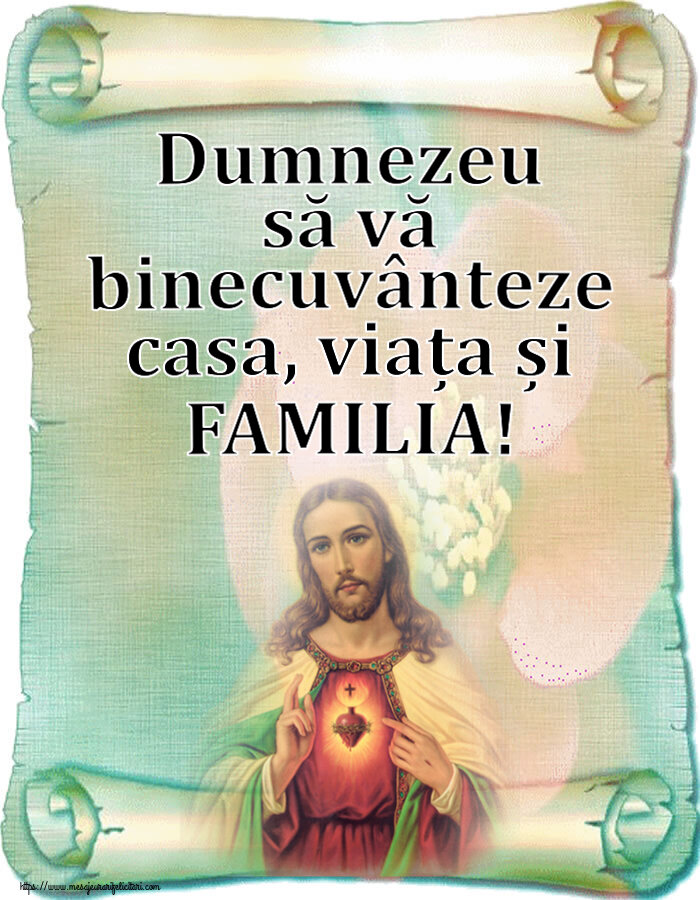 Dumnezeu să vă binecuvânteze casa, viața și FAMILIA!