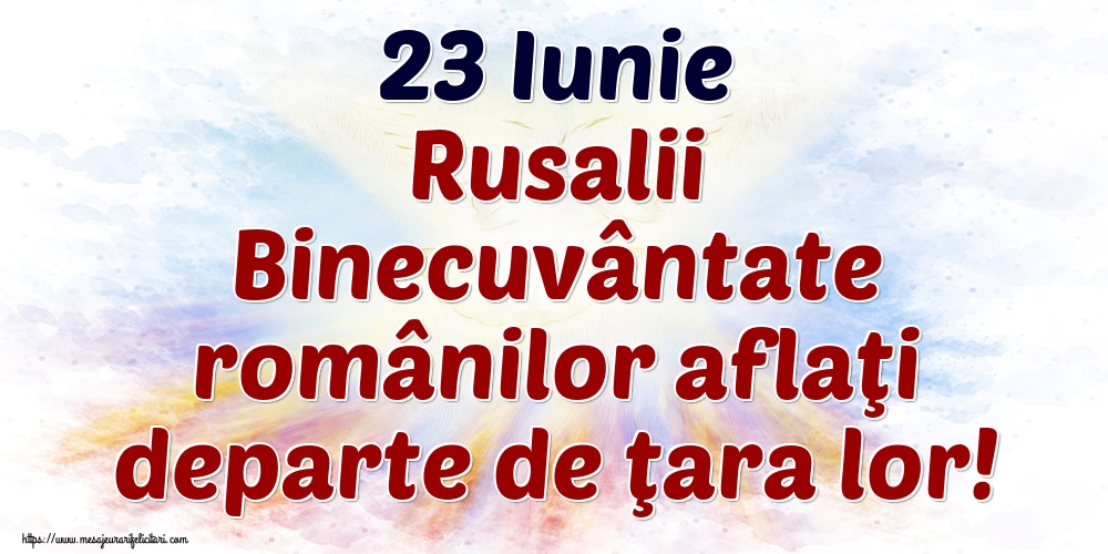 23 Iunie Rusalii Binecuvântate românilor aflaţi departe de ţara lor!