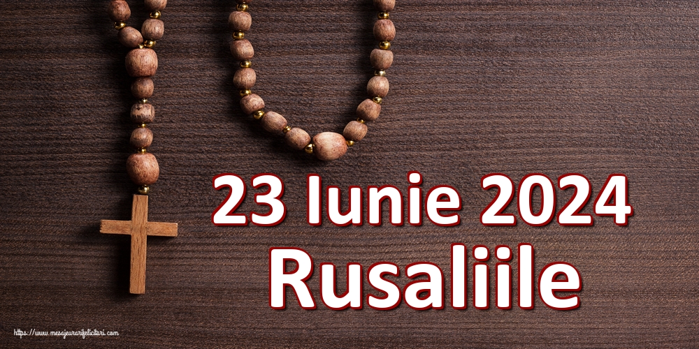 23 Iunie 2024 Rusaliile