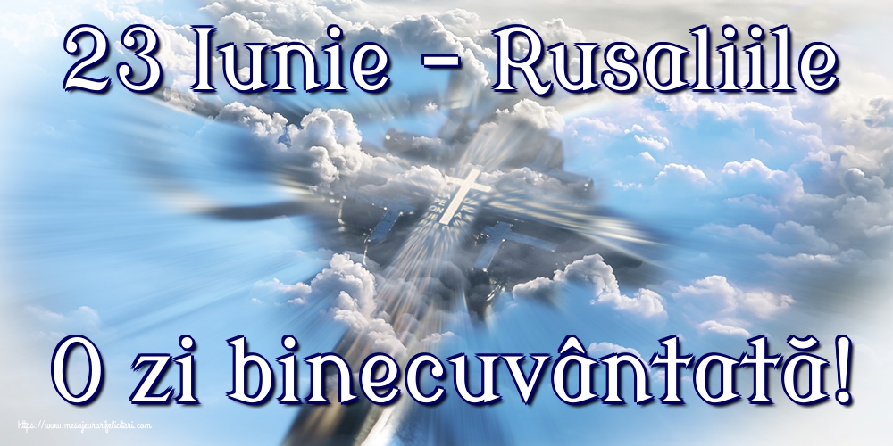 23 Iunie - Rusaliile O zi binecuvântată!