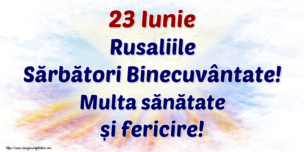 Felicitari de Rusalii - 23 Iunie Rusaliile Sărbători Binecuvântate! Multa sănătate și fericire! - mesajeurarifelicitari.com