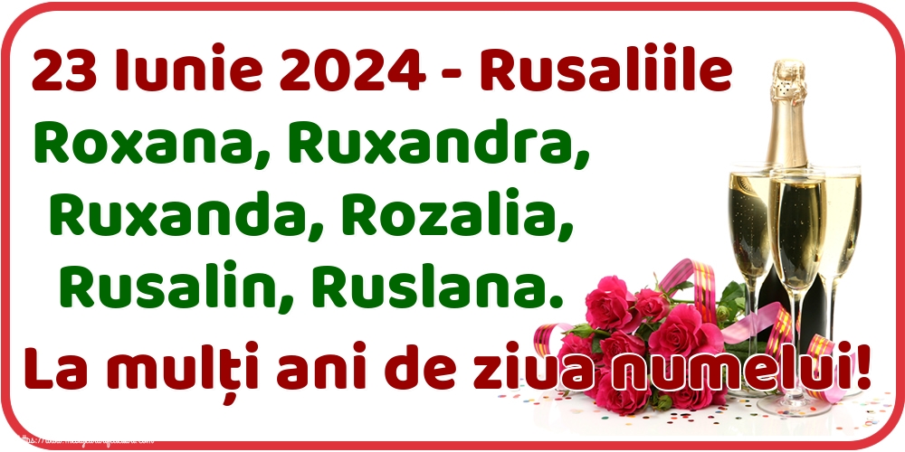 Felicitari de Rusalii - 23 Iunie 2024 - Rusaliile Roxana, Ruxandra, Ruxanda, Rozalia, Rusalin, Ruslana. La mulți ani de ziua numelui! - mesajeurarifelicitari.com