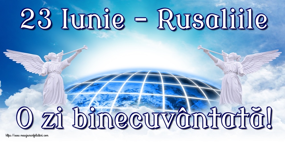 Felicitari de Rusalii - 23 Iunie - Rusaliile O zi binecuvântată! - mesajeurarifelicitari.com