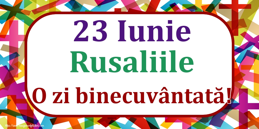 Felicitari de Rusalii - 23 Iunie Rusaliile O zi binecuvântată! - mesajeurarifelicitari.com