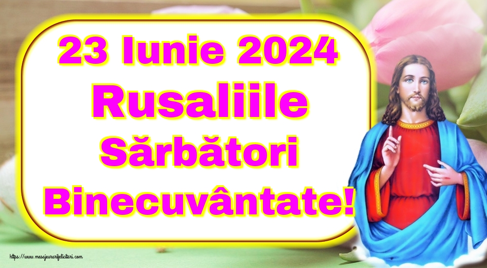 Felicitari de Rusalii - 23 Iunie 2024 Rusaliile Sărbători Binecuvântate! - mesajeurarifelicitari.com