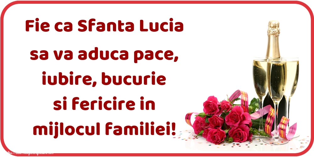 Sfanta Lucia Fie ca Sfanta Lucia sa va aduca pace, iubire, bucurie si fericire in mijlocul familiei!