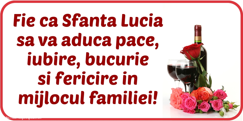 Fie ca Sfanta Lucia sa va aduca pace, iubire, bucurie si fericire in mijlocul familiei!