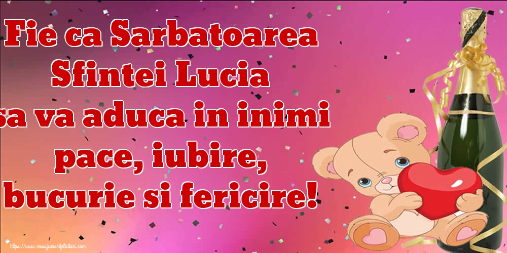 Fie ca Sarbatoarea Sfintei Lucia sa va aduca in inimi pace, iubire, bucurie si fericire!