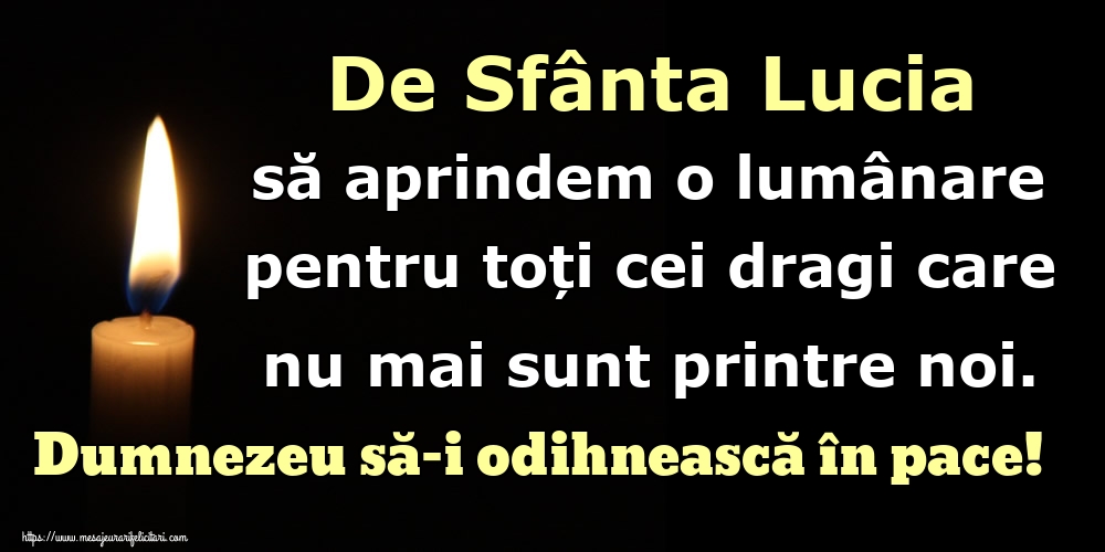 Felicitari de Sfanta Lucia - De Sfânta Lucia să aprindem o lumânare pentru toți cei dragi care nu mai sunt printre noi. Dumnezeu să-i odihnească în pace! - mesajeurarifelicitari.com