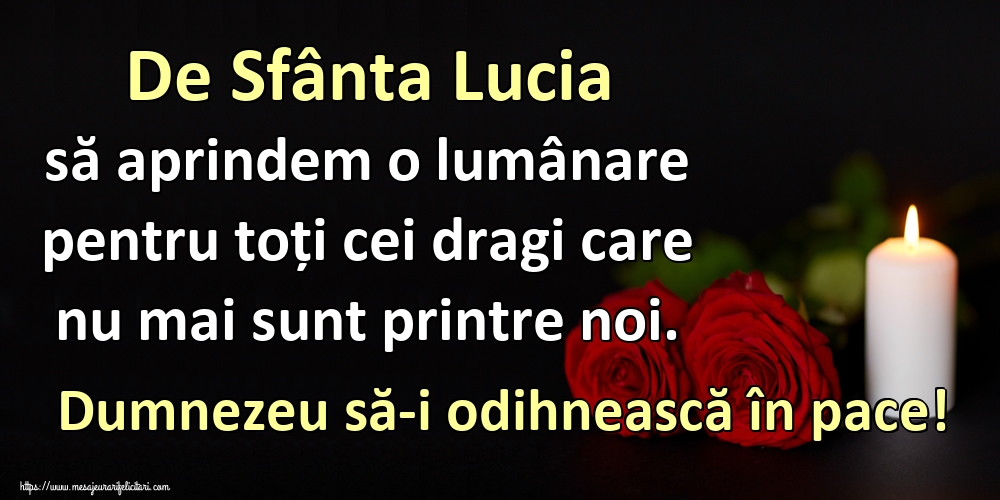 De Sfânta Lucia să aprindem o lumânare pentru toți cei dragi care nu mai sunt printre noi. Dumnezeu să-i odihnească în pace!