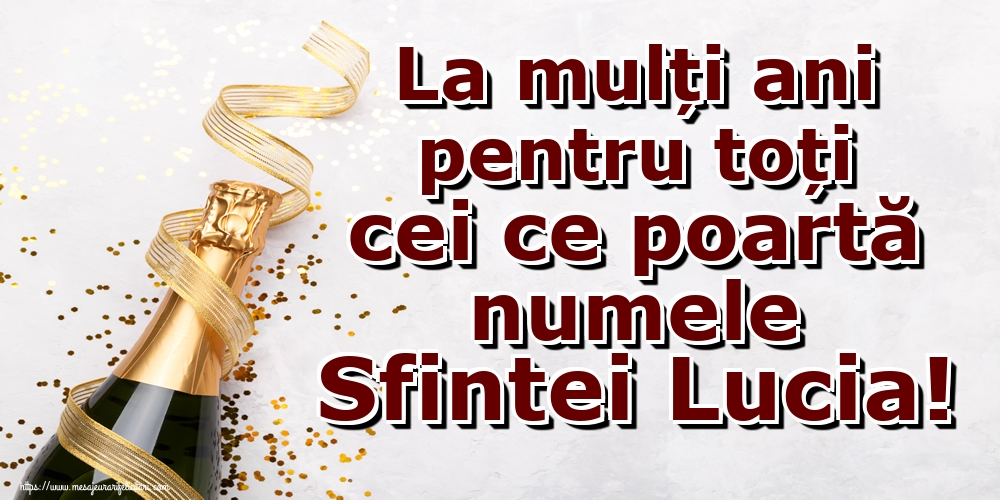 La mulți ani pentru toți cei ce poartă numele Sfintei Lucia!