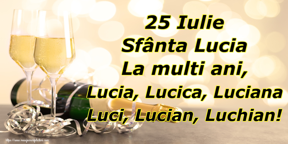 25 Iulie Sfânta Lucia La multi ani, Lucia, Lucica, Luciana Luci, Lucian, Luchian!