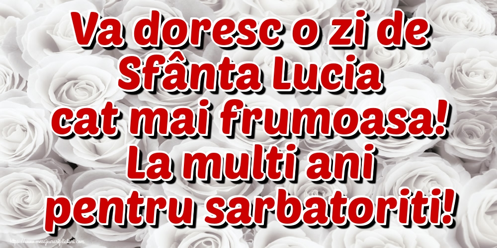 Va doresc o zi de Sfânta Lucia cat mai frumoasa! La multi ani pentru sarbatoriti!